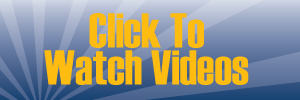 Click to Watch Videos Click to Watch Videos